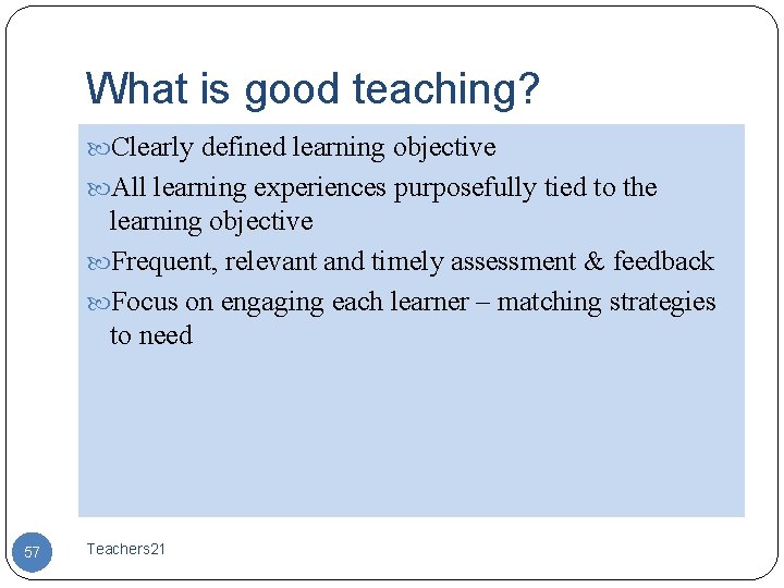 What is good teaching? Clearly defined learning objective All learning experiences purposefully tied to
