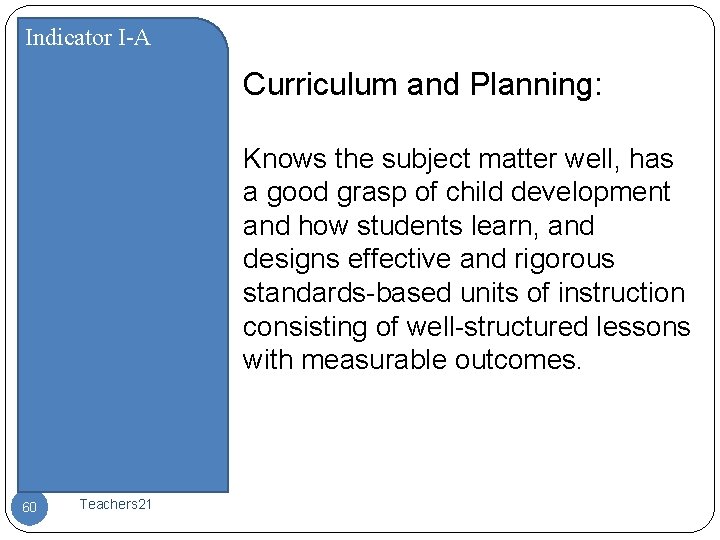 Indicator I-A Curriculum and Planning: Knows the subject matter well, has a good grasp