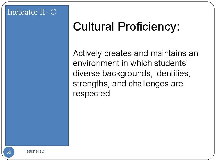 Indicator II- C Cultural Proficiency: Actively creates and maintains an environment in which students’
