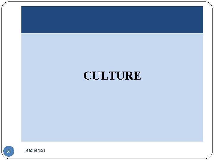 CULTURE 67 Teachers 21 