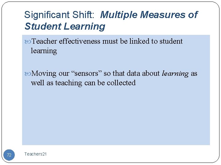 Significant Shift: Multiple Measures of Student Learning Teacher effectiveness must be linked to student
