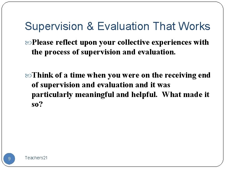 Supervision & Evaluation That Works Please reflect upon your collective experiences with the process