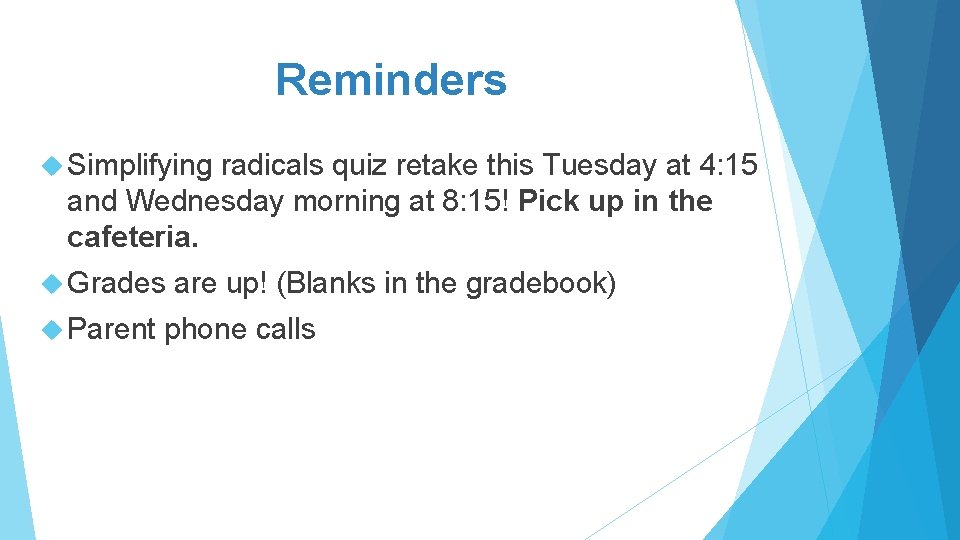 Reminders Simplifying radicals quiz retake this Tuesday at 4: 15 and Wednesday morning at