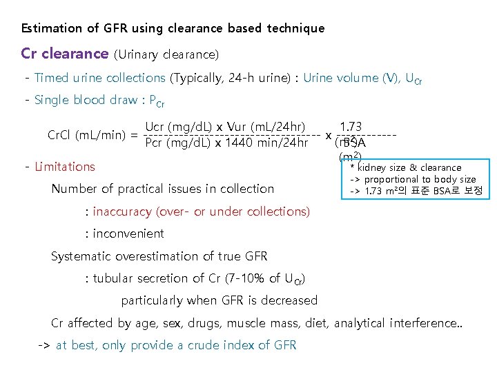 Estimation of GFR using clearance based technique Cr clearance (Urinary clearance) - Timed urine