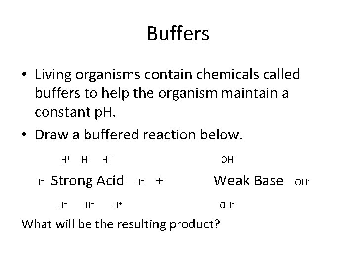 Buffers • Living organisms contain chemicals called buffers to help the organism maintain a