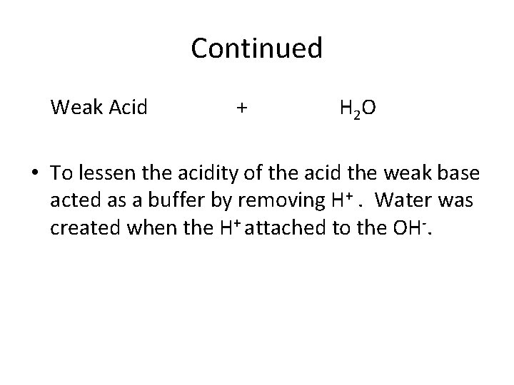Continued Weak Acid + H 2 O • To lessen the acidity of the