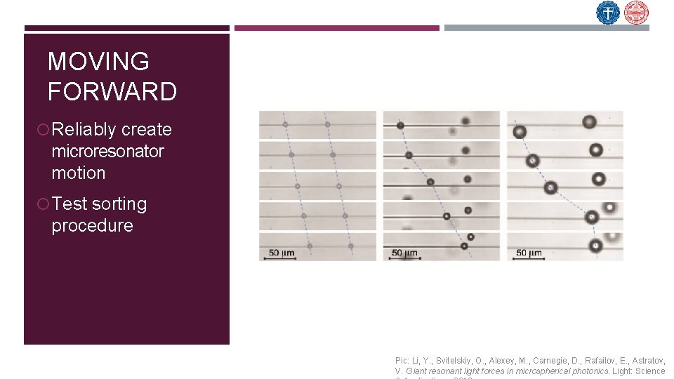 MOVING FORWARD Reliably create microresonator motion Test sorting procedure Pic: Li, Y. , Svitelskiy,