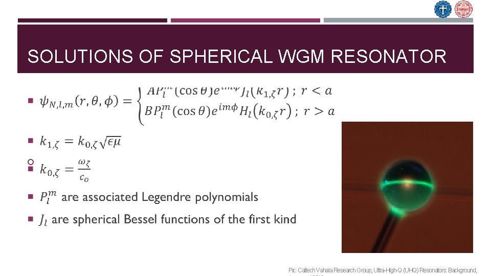 SOLUTIONS OF SPHERICAL WGM RESONATOR Pic: Caltech Vahala Research Group, Ultra-High-Q (UHQ) Resonators: Background,