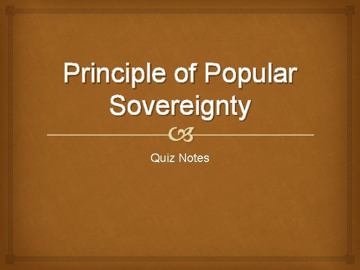 Principle of Popular Sovereignty Quiz Notes 