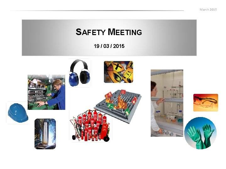 March 2015 SAFETY MEETING 19 / 03 / 2015 