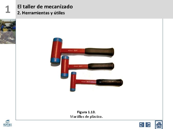 1 El taller de mecanizado 2. Herramientas y útiles Figura 1. 13. Martillos de