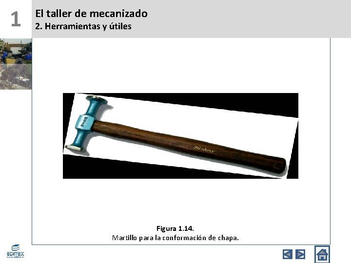 1 El taller de mecanizado 2. Herramientas y útiles Figura 1. 14. Martillo para