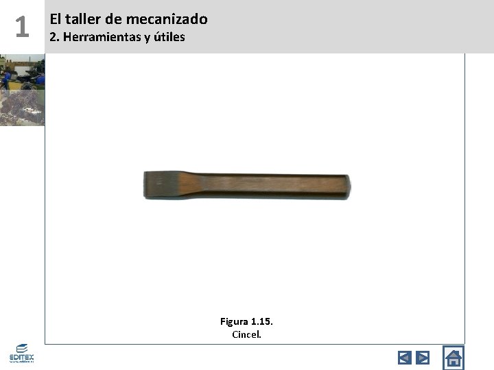 1 El taller de mecanizado 2. Herramientas y útiles Figura 1. 15. Cincel. 