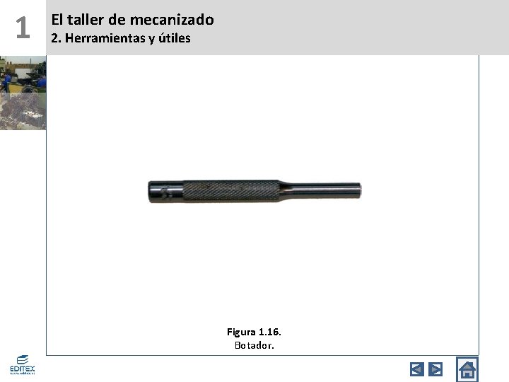 1 El taller de mecanizado 2. Herramientas y útiles Figura 1. 16. Botador. 