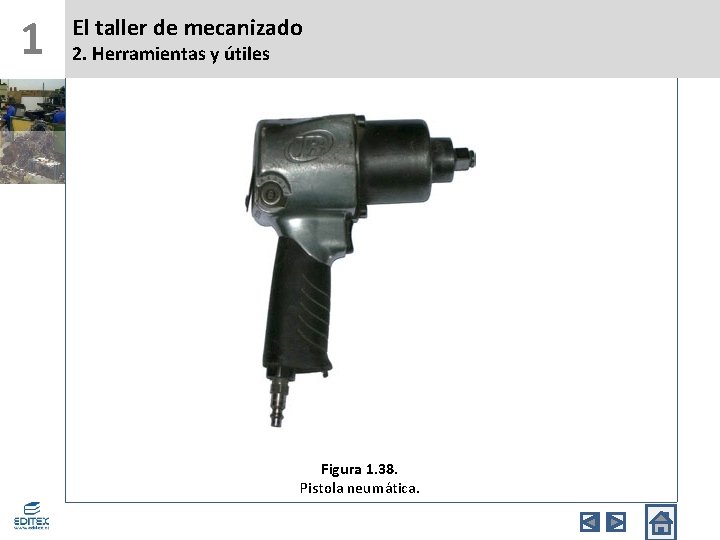 1 El taller de mecanizado 2. Herramientas y útiles Figura 1. 38. Pistola neumática.