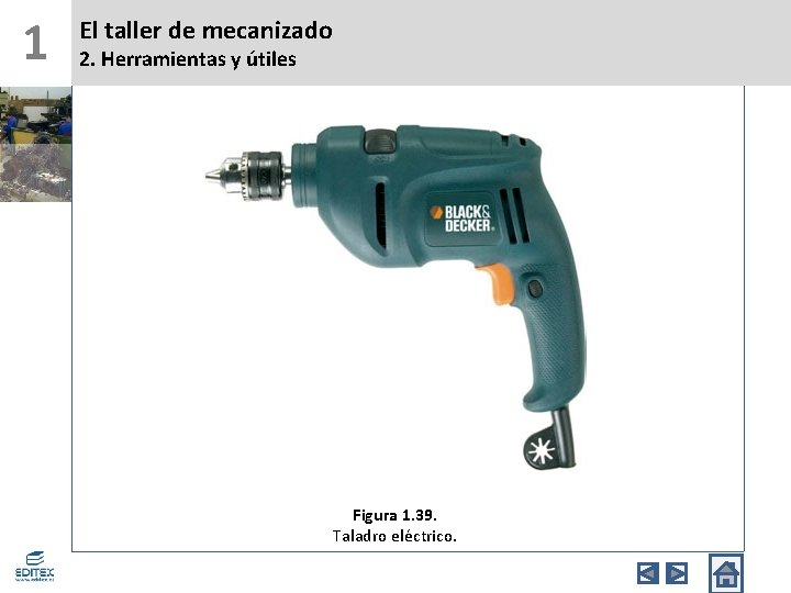 1 El taller de mecanizado 2. Herramientas y útiles Figura 1. 39. Taladro eléctrico.