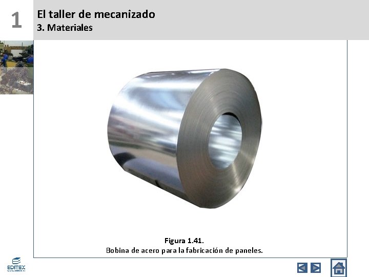 1 El taller de mecanizado 3. Materiales Figura 1. 41. Bobina de acero para