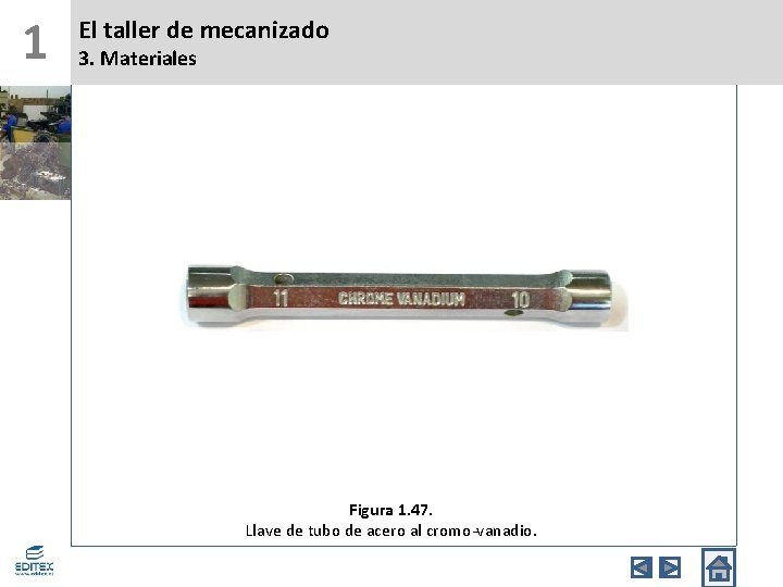 1 El taller de mecanizado 3. Materiales Figura 1. 47. Llave de tubo de