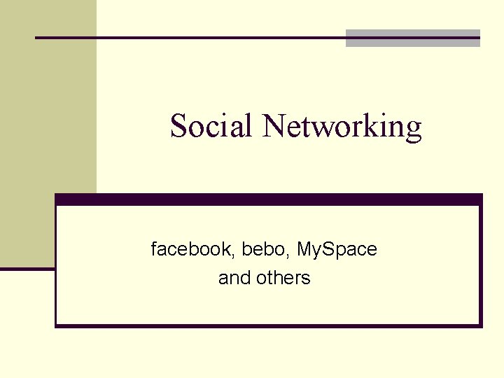 Social Networking facebook, bebo, My. Space and others 