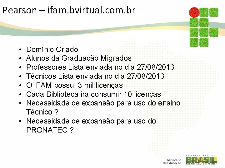 Pearson – ifam. bvirtual. com. br • • Domínio Criado Alunos da Graduação Migrados Pearson – ifam. bvirtual. com. br • • Domínio Criado Alunos da Graduação Migrados