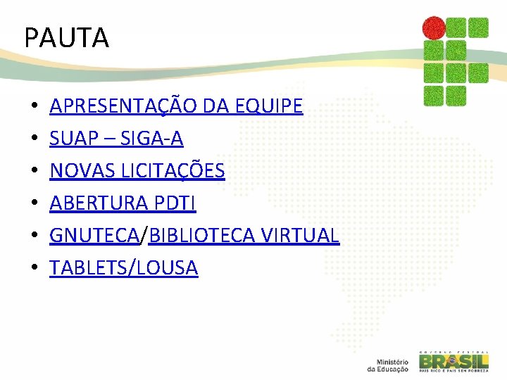 PAUTA • • • APRESENTAÇÃO DA EQUIPE SUAP – SIGA-A NOVAS LICITAÇÕES ABERTURA PDTI PAUTA • • • APRESENTAÇÃO DA EQUIPE SUAP – SIGA-A NOVAS LICITAÇÕES ABERTURA PDTI