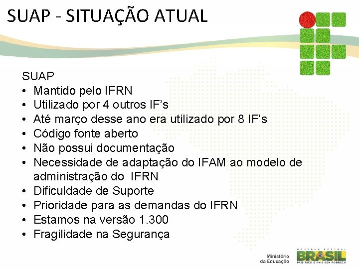 SUAP - SITUAÇÃO ATUAL SUAP • Mantido pelo IFRN • Utilizado por 4 outros SUAP - SITUAÇÃO ATUAL SUAP • Mantido pelo IFRN • Utilizado por 4 outros