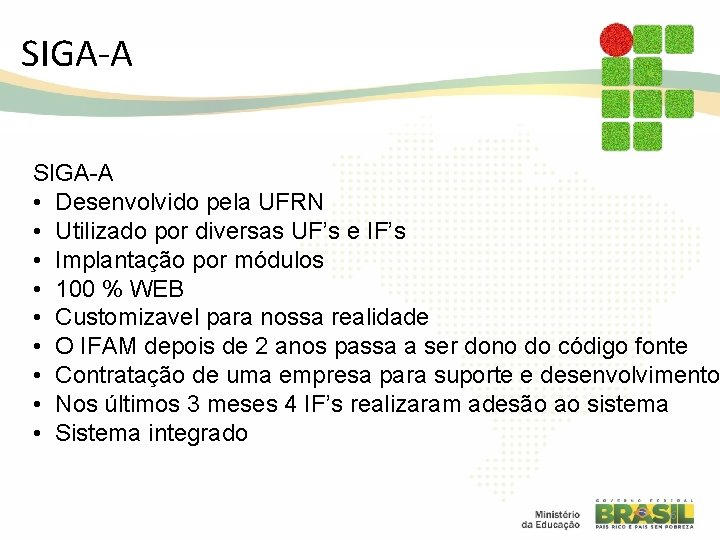 SIGA-A • Desenvolvido pela UFRN • Utilizado por diversas UF’s e IF’s • Implantação SIGA-A • Desenvolvido pela UFRN • Utilizado por diversas UF’s e IF’s • Implantação