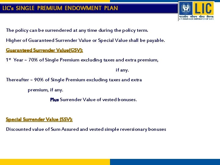 LIC’s SINGLE PREMIUM ENDOWMENT PLAN The policy can be surrendered at any time during