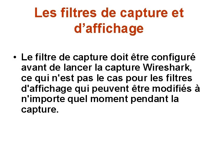 Les filtres de capture et d’affichage • Le filtre de capture doit être configuré