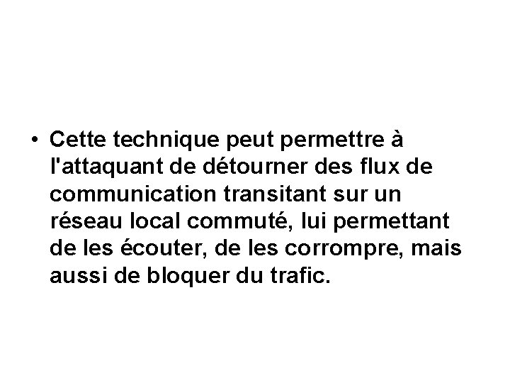  • Cette technique peut permettre à l'attaquant de détourner des flux de communication