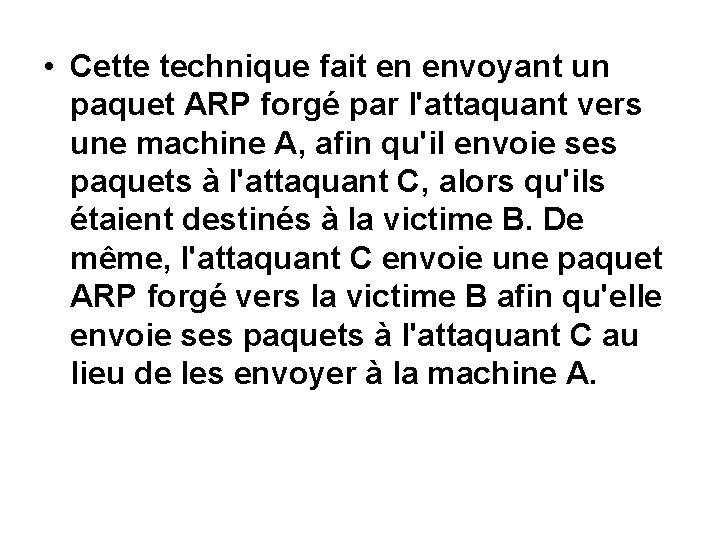  • Cette technique fait en envoyant un paquet ARP forgé par l'attaquant vers