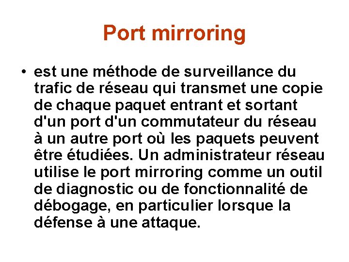 Port mirroring • est une méthode de surveillance du trafic de réseau qui transmet