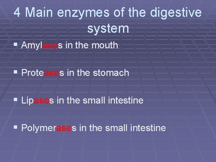 4 Main enzymes of the digestive system § Amylases in the mouth § Proteases