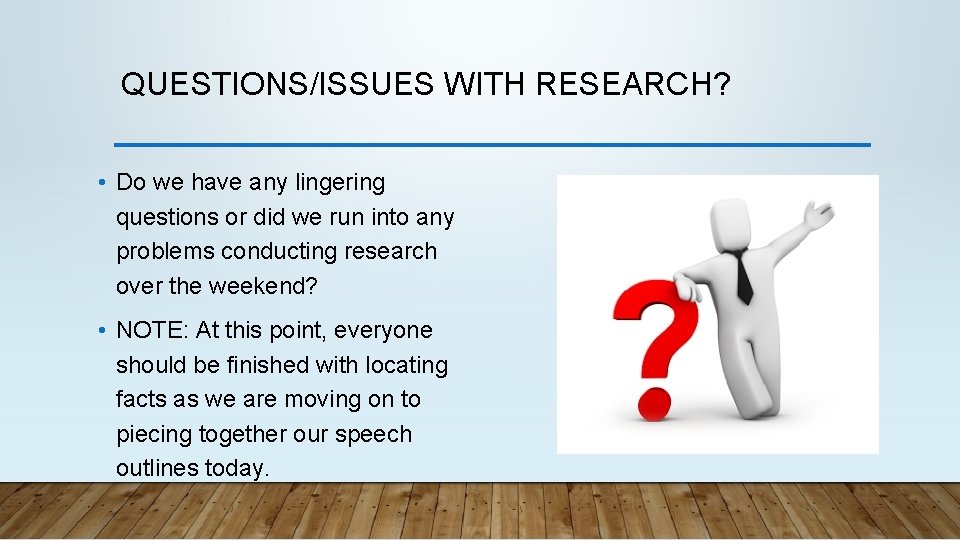 QUESTIONS/ISSUES WITH RESEARCH? • Do we have any lingering questions or did we run