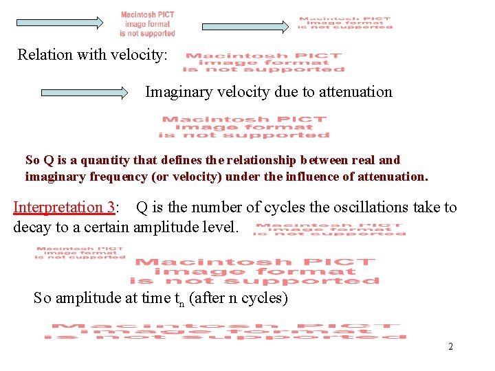 Relation with velocity: Imaginary velocity due to attenuation So Q is a quantity that