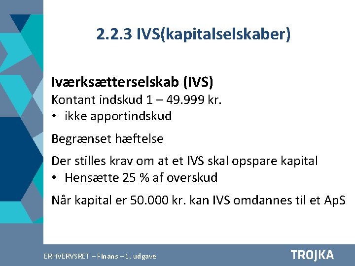 2. 2. 3 IVS(kapitalselskaber) Iværksætterselskab (IVS) Kontant indskud 1 – 49. 999 kr. •