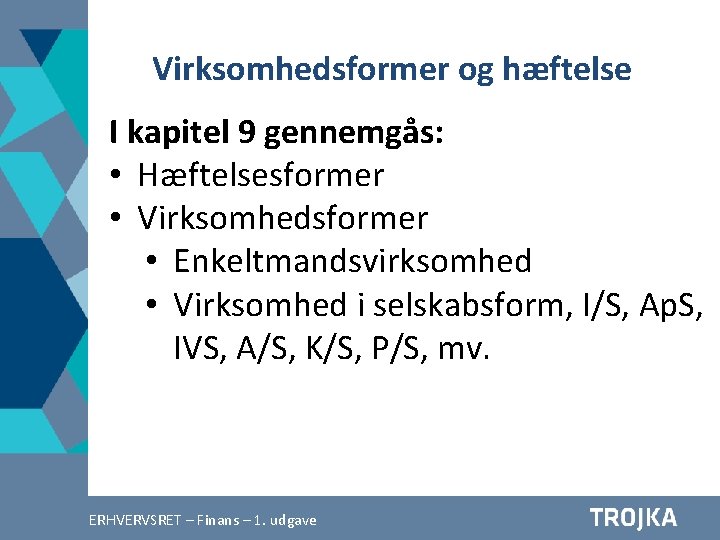 Virksomhedsformer og hæftelse I kapitel 9 gennemgås: • Hæftelsesformer • Virksomhedsformer • Enkeltmandsvirksomhed •