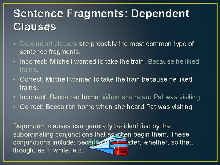 Sentence Fragments: Dependent Clauses • Dependent clauses are probably the most common type of