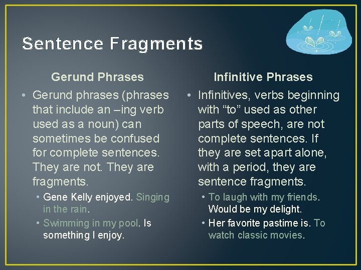 Sentence Fragments Gerund Phrases Infinitive Phrases • Gerund phrases (phrases that include an –ing