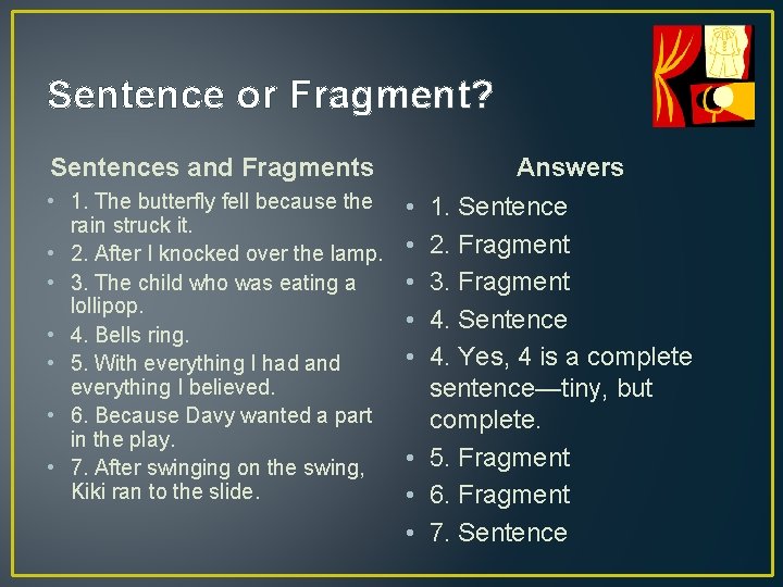 Sentence or Fragment? Sentences and Fragments • 1. The butterfly fell because the rain
