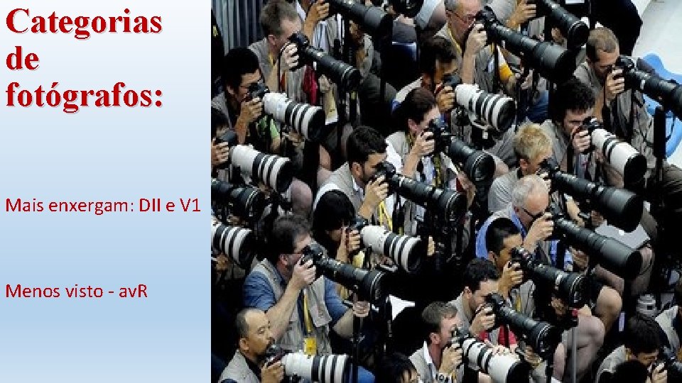 Categorias de fotógrafos: Mais enxergam: DII e V 1 Menos visto - av. R