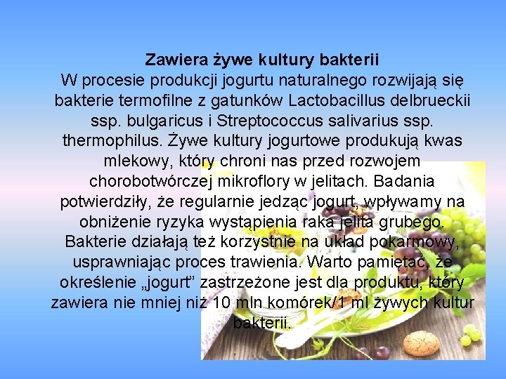 Zawiera żywe kultury bakterii W procesie produkcji jogurtu naturalnego rozwijają się bakterie termofilne z