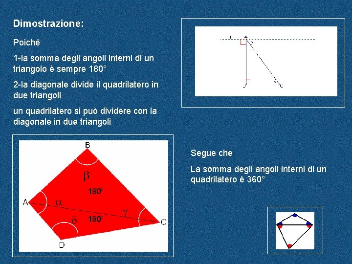 Dimostrazione: Poiché 1 -la somma degli angoli interni di un triangolo è sempre 180°