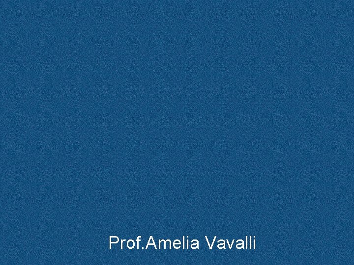 Prof. Amelia Vavalli 