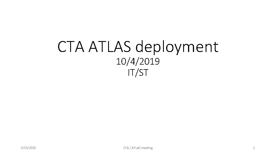 CTA ATLAS deployment 10/4/2019 IT/ST 9/15/2020 CTA / ATLAS meeting 1 