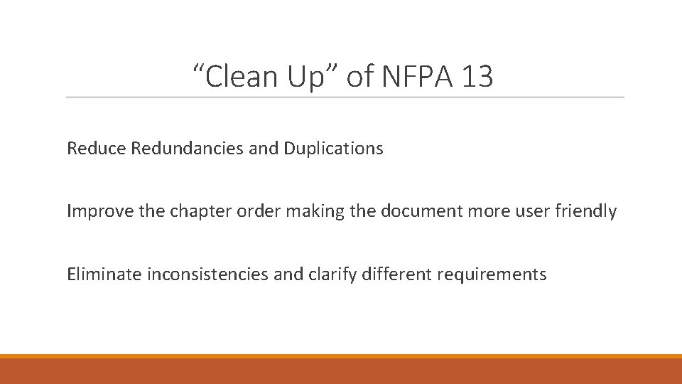 “Clean Up” of NFPA 13 Reduce Redundancies and Duplications Improve the chapter order making “Clean Up” of NFPA 13 Reduce Redundancies and Duplications Improve the chapter order making