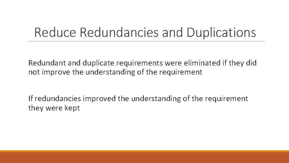 Reduce Redundancies and Duplications Redundant and duplicate requirements were eliminated if they did not Reduce Redundancies and Duplications Redundant and duplicate requirements were eliminated if they did not