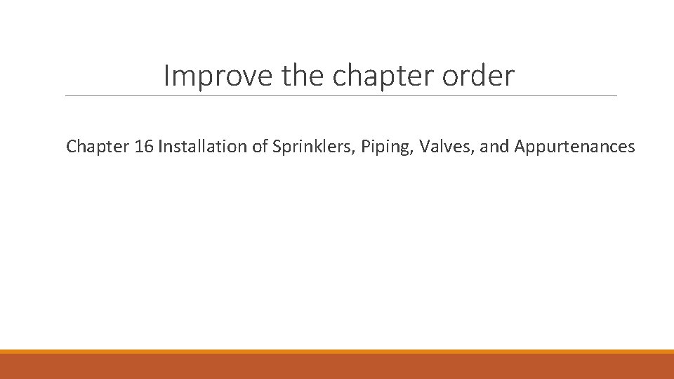 Improve the chapter order Chapter 16 Installation of Sprinklers, Piping, Valves, and Appurtenances Improve the chapter order Chapter 16 Installation of Sprinklers, Piping, Valves, and Appurtenances