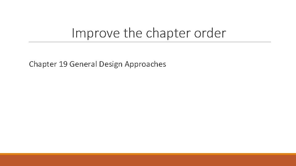 Improve the chapter order Chapter 19 General Design Approaches Improve the chapter order Chapter 19 General Design Approaches