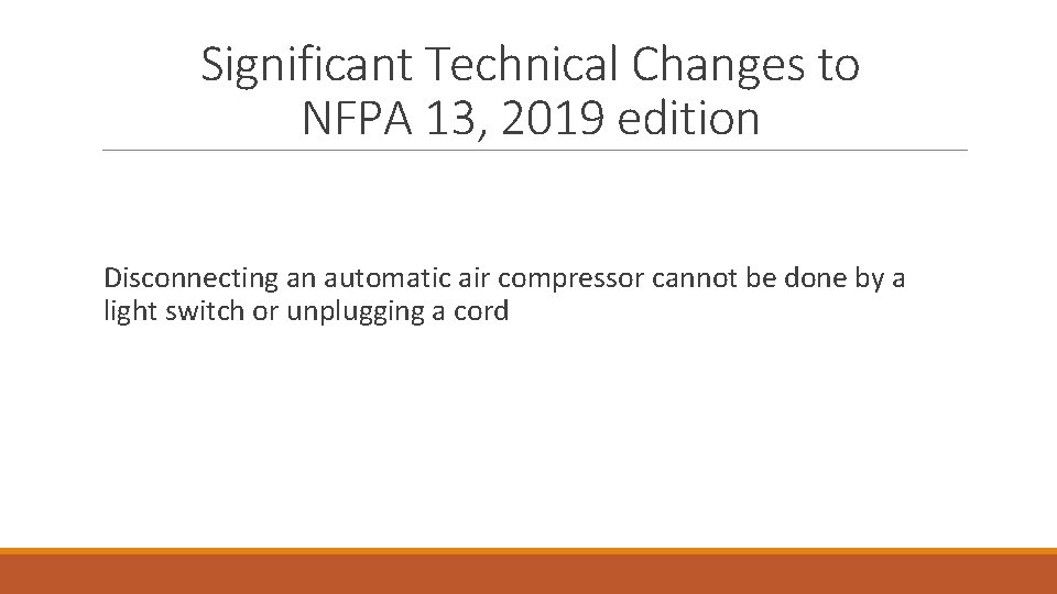 Significant Technical Changes to NFPA 13, 2019 edition Disconnecting an automatic air compressor cannot Significant Technical Changes to NFPA 13, 2019 edition Disconnecting an automatic air compressor cannot